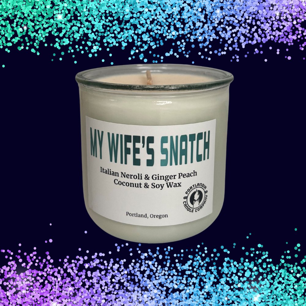 My Wife's Snatch Natural Wax Candle | Italian Neroli and Gingered Peach Fragrance