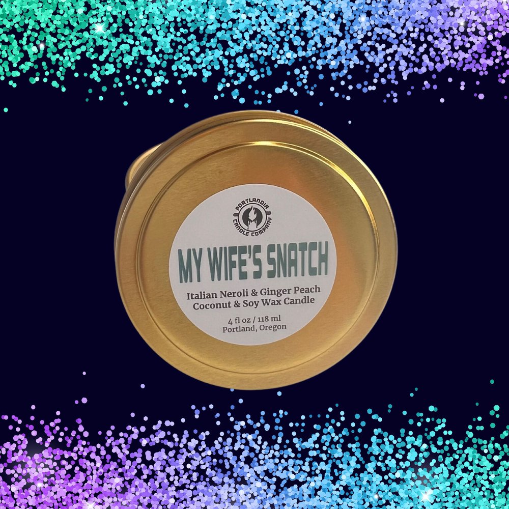 My Wife's Snatch Natural Wax Candle | Italian Neroli and Gingered Peach Fragrance